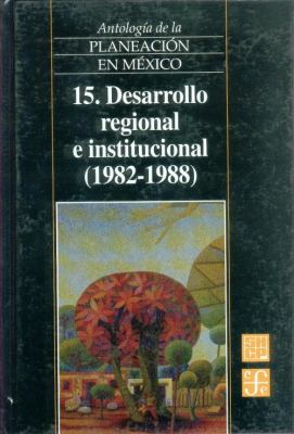 Antología de la Planeación en México : Desarrollo Regional E Institucional, 1982-1988  1988 9789681661434 Front Cover