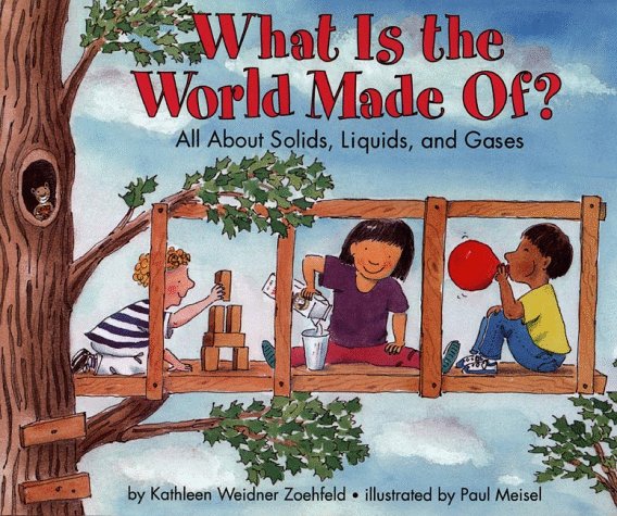 What Is the World Made Of? All about Solids, Liquids, and Gases Annual  9780060271435 Front Cover