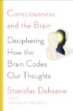 Consciousness and the Brain Deciphering How the Brain Codes Our Thoughts  2014 9780670025435 Front Cover