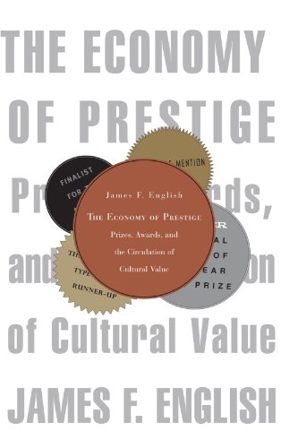 Economy of Prestige Prizes, Awards, and the Circulation of Cultural Value  2005 9780674030435 Front Cover