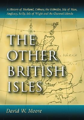 Other British Isles A History of Shetland, Orkney, the Hebrides, Isle of Man, Anglesey, Scilly, Isle of Wight and the Channel Islands  2005 9780786421435 Front Cover