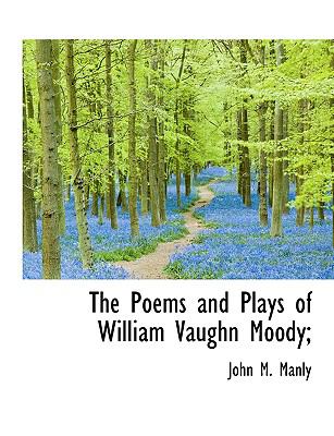 Poems and Plays of William Vaughn Moody;  N/A 9781113868435 Front Cover