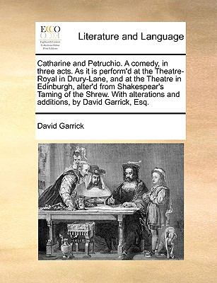 Catharine and Petruchio a Comedy, in Three Acts As It Is Perform'D at the Theatre-Royal in Drury-Lane, and at the Theatre in Edinburgh, Alter'D From N/A 9781140811435 Front Cover