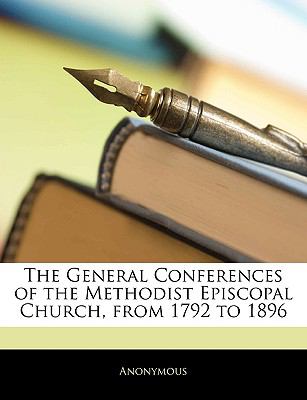 General Conferences of the Methodist Episcopal Church, from 1792 To 1896  N/A 9781145337435 Front Cover