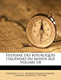 Histoire des Rï¿½publiques Italiennes du Moyen ï¿½ge N/A 9781172223435 Front Cover
