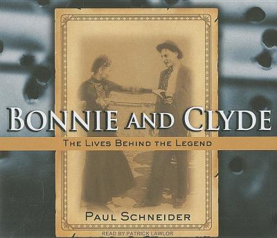 Bonnie and Clyde: The Lives Behind the Legend  2009 9781400111435 Front Cover