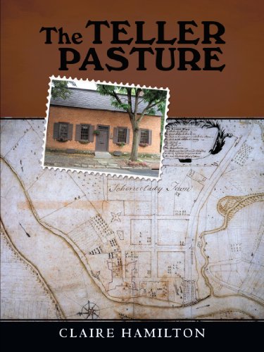 Teller Pasture An Investigation of a Place, People, and Events That Changed the Dutch Colonial Village of Schenectady  2009 9781450231435 Front Cover