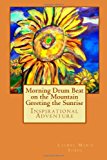Morning Drum Beat on the Mountain Greeting the Sunrise Inspirational Adventure N/A 9781477649435 Front Cover