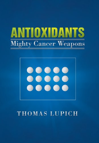 Antioxidants: Mighty Cancer Weapons  2013 9781479702435 Front Cover