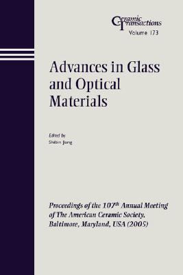 Advances in Glass and Optical Materials Proceedings of the 107th Annual Meeting of the American Ceramic Society, Baltimore, Maryland, USA 2005  2006 9781574982435 Front Cover