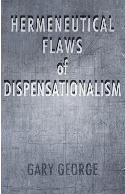 The Hermeneutical Flaws of Dispensationalism N/A 9781928965435 Front Cover
