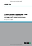 Stadtschrumpfung - Problem oder Chance? Lokale und regionale Identität in schrumpfenden Städten Deutschlands N/A 9783638781435 Front Cover