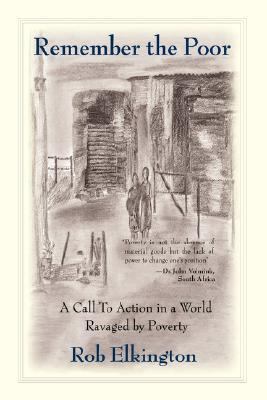 Remember the Poor A Call to Action in a World Ravaged by Poverty N/A 9780595396436 Front Cover