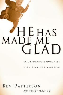 He Has Made Me Glad : Enjoying God's Goodness with Reckless Abandon  2005 9780830817436 Front Cover