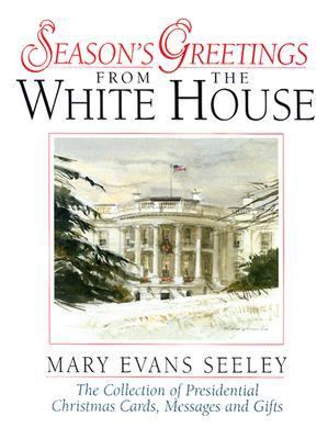 Season's Greetings from the White House : The Collection of Presidential Christmas Cards, Messages and Gifts 4th 2002 9780965768436 Front Cover