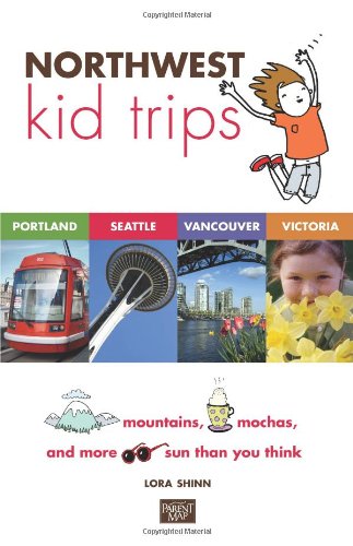 Northwest Kid Trips Portland, Seattle, Victoria, Vancouver N/A 9780982345436 Front Cover