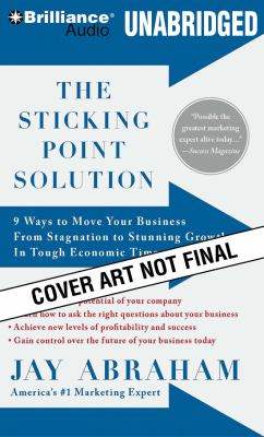 The Sticking Point Solution: 9 Ways to Move Your Business from Stagnation to Stunning Growth During Tough Economic Times  2009 9781423393436 Front Cover