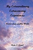 My Extraordinary Extrasensory Experiences Visions from Another World N/A 9781484176436 Front Cover
