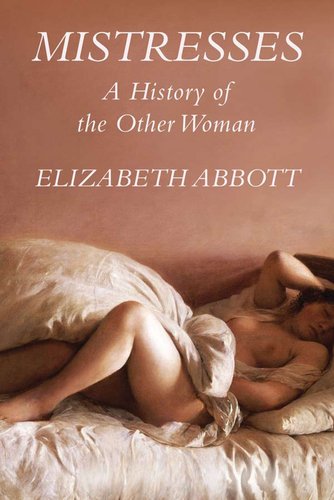 Mistresses: a History of the Other Woman   2010 9781590204436 Front Cover