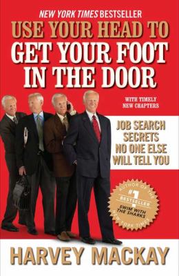 Use Your Head to Get Your Foot in the Door Job Search Secrets No One Else Will Tell You N/A 9781591843436 Front Cover