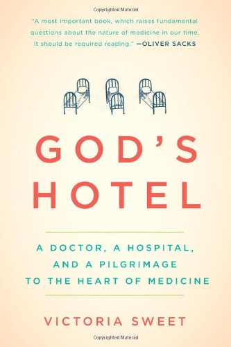 God's Hotel A Doctor, a Hospital, and a Pilgrimage to the Heart of Medicine  2012 9781594488436 Front Cover