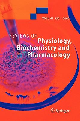Reviews of Physiology, Biochemistry and Pharmacology 155   2005 9783642066436 Front Cover
