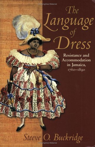 Language of Dress Resistance and Accommodation in Jamaica 1750-1890 N/A 9789766401436 Front Cover