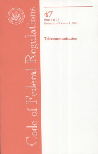 Code of Federal Regulations, Title 47, Telecommunication, Pt. 0-19, Revised as of October 1 2008  Revised  9780160816437 Front Cover