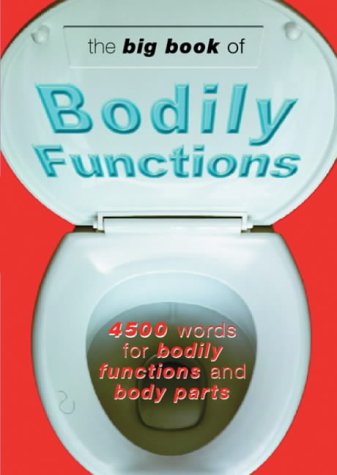 Big Book of Bodily Functions 4500 Words for Bodily Functions and Body Parts  2001 9780304357437 Front Cover