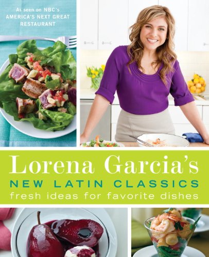 Lorena Garcia's New Latin Classics Fresh Ideas for Favorite Dishes  2011 9780345525437 Front Cover