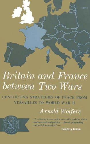 Britain and France Between Two Wars Conflicting Strategies of Peace from Versailles to World War Two N/A 9780393003437 Front Cover