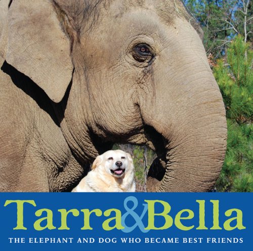 Tarra and Bella The Elephant and Dog Who Became Best Friends  2010 9780399254437 Front Cover