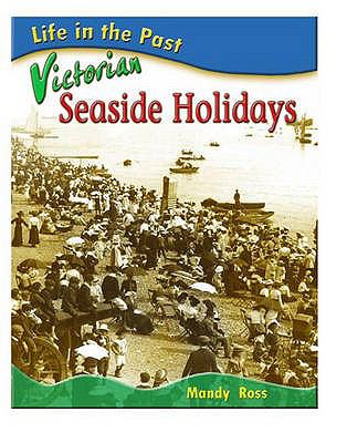 Life in the Past: Victorian Seaside Holidays (Life in the Past) N/A 9780431121437 Front Cover