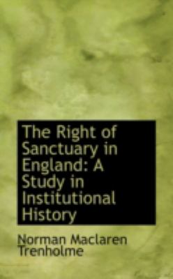 The Right of Sanctuary in England: A Study in Institutional History  2008 9780559155437 Front Cover