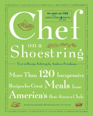 Chef on a Shoestring More Than 120 Inexpensive Recipes for Great Meals from America's Best Known Chefs  2004 9780743211437 Front Cover