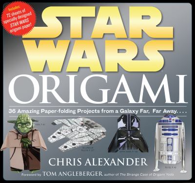 Star Wars Origami 36 Amazing Paper-Folding Projects from a Galaxy Far, Far Away... .  2012 9780761169437 Front Cover