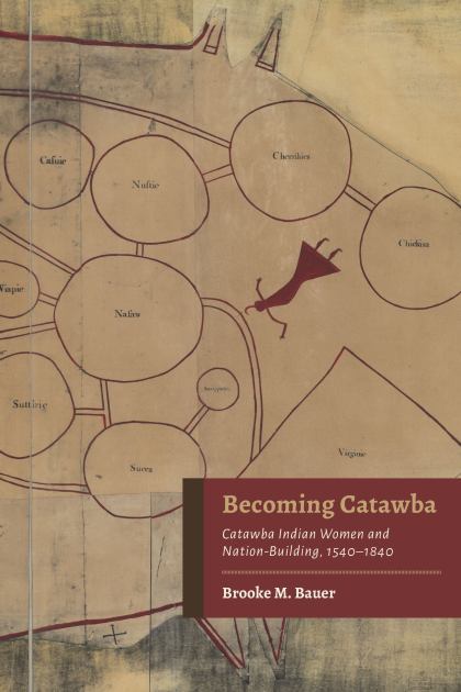 Becoming Catawba Catawba Indian Women and Nation-Building, 1540-1840  2023 9780817321437 Front Cover