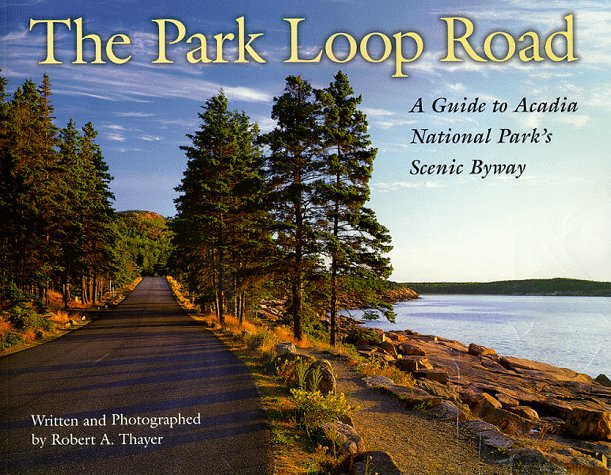 Park Loop Road A Guide to Acadia National Park's Scenic Byway  1999 9780892724437 Front Cover