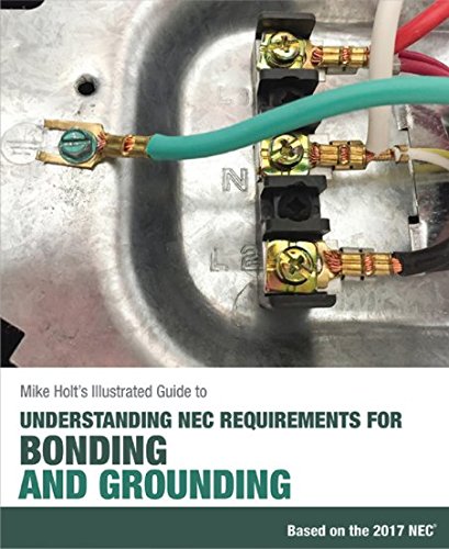 Mike Holt's Illustrated Guide to Understanding NEC Requirements for Bonding and Grounding Based on the 2017 NEC  N/A 9780986353437 Front Cover