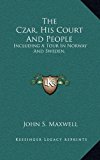 Czar, His Court and People : Including A Tour in Norway and Sweden N/A 9781163447437 Front Cover