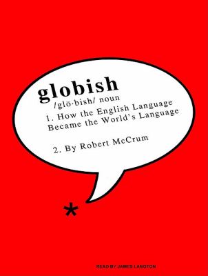 Globish: How the English Language Became the World's Language  2010 9781400117437 Front Cover