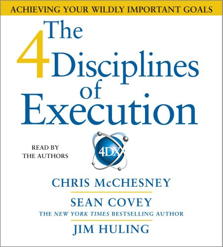 The 4 Disciplines of Execution: How to Realize Your Most Wildly Important Goals  2012 9781442346437 Front Cover
