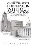 Church-State Cooperation Without Domination A New Paradigm for Church-State Relations N/A 9781453504437 Front Cover