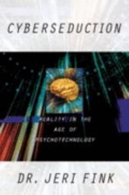 Cyberseduction Reality in the Age of Psychotechnology  1999 9781573927437 Front Cover