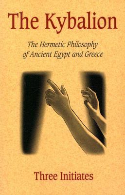 Kybalion A Study of the Hermetic Philosophy of Ancient Egypt and Greece  2004 9781585092437 Front Cover