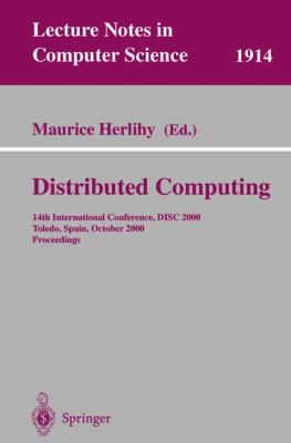 Distributed Computing 14th International Conference, DISC 2000, Toledo, Spain, October 2000 - Proceedings  2000 9783540411437 Front Cover