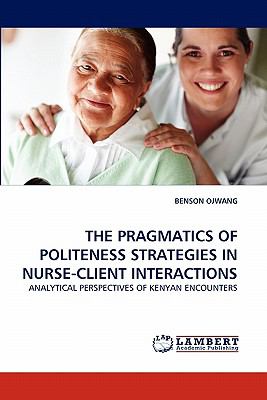 Pragmatics of Politeness Strategies in Nurse-Client Interactions N/A 9783843394437 Front Cover