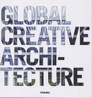 Global Creative Architecture  2008 9789812455437 Front Cover