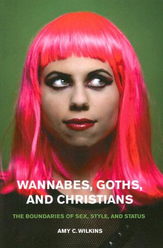 Wannabes, Goths, and Christians The Boundaries of Sex, Style, and Status  2008 9780226898438 Front Cover
