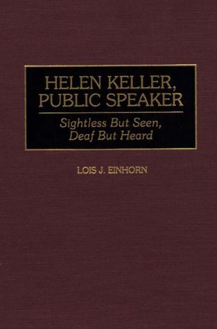 Helen Keller, Public Speaker Sightless but Seen, Deaf but Heard  1998 9780313286438 Front Cover